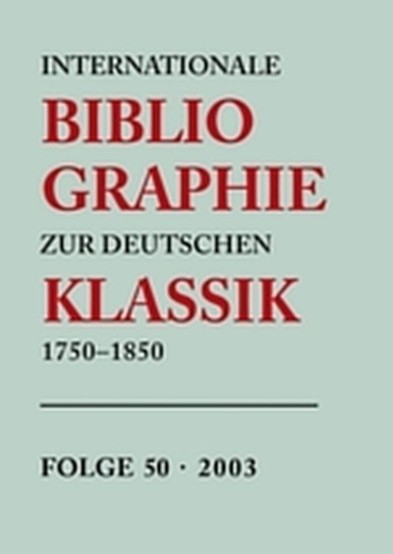 Internationale Bibliographie zur Deutschen Klassik 1750-1850 / 2003