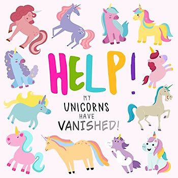 Help! My Unicorns Have Vanished!: A Fun Where's Wally/Waldo Style Book for 2-5 Year Olds (Help! Books, Band 9)