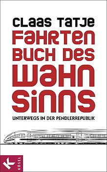 Fahrtenbuch des Wahnsinns. Unterwegs in der Pendlerrepublik