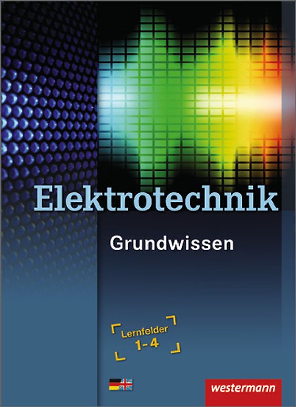 Elektrotechnik Grundwissen / Elektrotechnik. Lernfelder 1-4 / Grundwissen Lernfelder 1-4: Schülerband