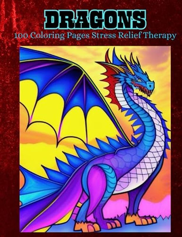 DRAGONS: 100 Coloring Pages Stress Relief Therapy
