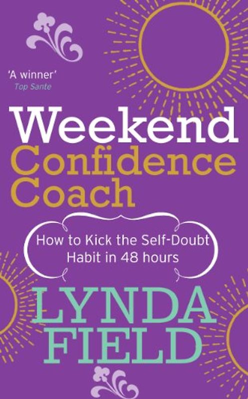 Weekend Confidence Coach: How to kick the self-doubt habit in 48 hours