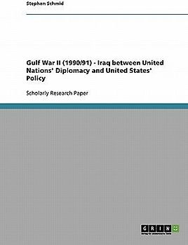 Gulf War II (1990/91)  -  Iraq between United Nations' Diplomacy and United States' Policy