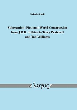 Subcreation: Fictional-World Construction from J.R.R. Tolkien to Terry Pratchett and Tad Williams