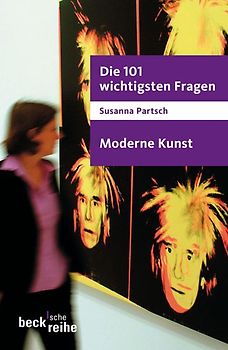 Die 101 wichtigsten Fragen - Moderne Kunst