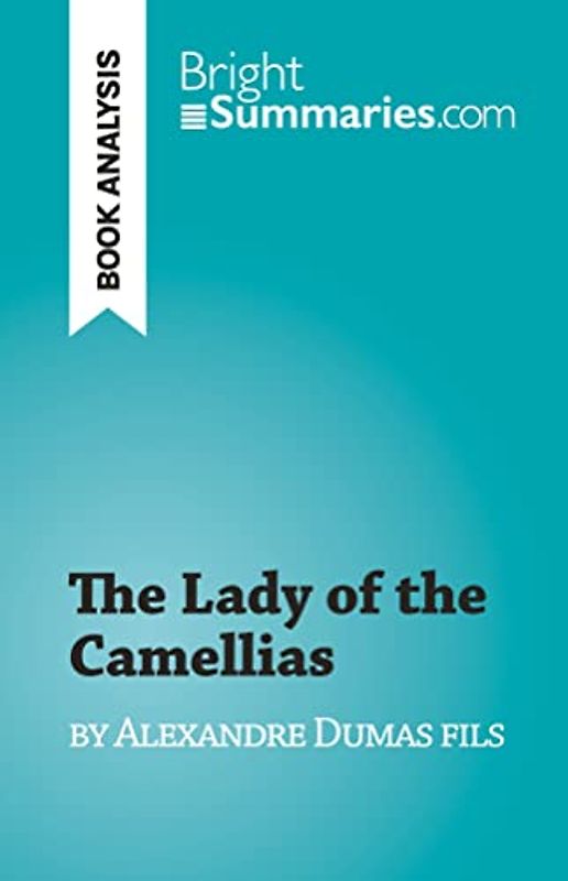 The Lady of the Camellias: by Alexandre Dumas fils