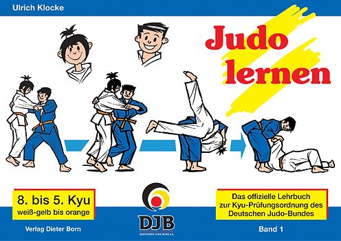 Das offizielle Lehrbuch des Deutschen Judo Bundes (DJB) e.V. zur Kyu-Prüfungsordnung / Judo lernen