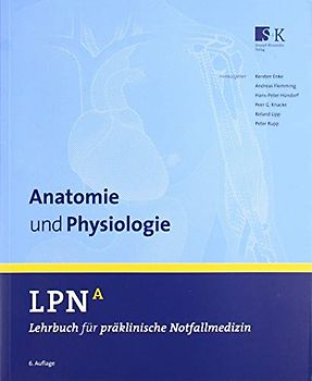 LPN - Lehrbuch für präklinische Notfallmedizin Band A. Anatomie und Physiologie