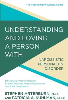 Understanding and Loving a Person with Narcissistic Personality Disorder: Biblical and Practical Wisdom to Build Empathy, Preserve Boundaries, and ... and Show Compassion (Arterburn Wellness)