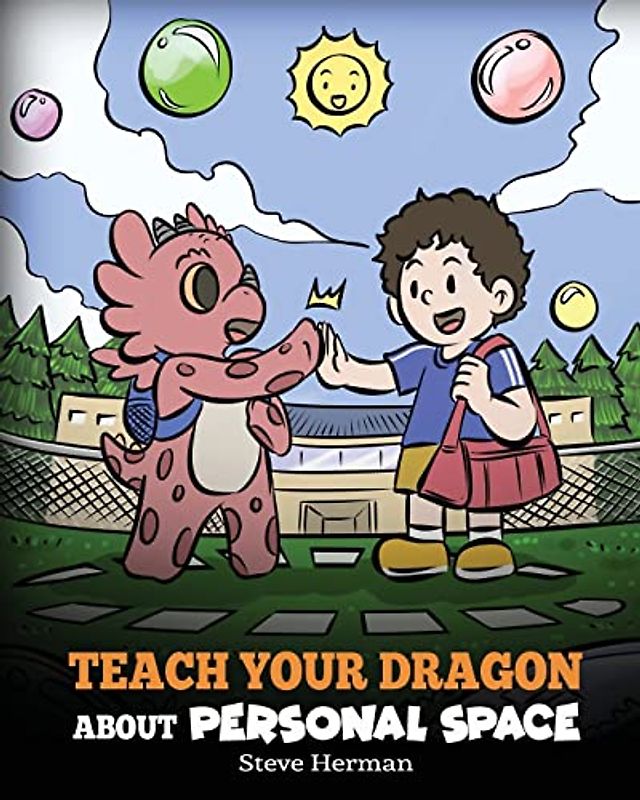 Teach Your Dragon About Personal Space: A Story About Personal Space and Boundaries (My Dragon Books, Band 61)