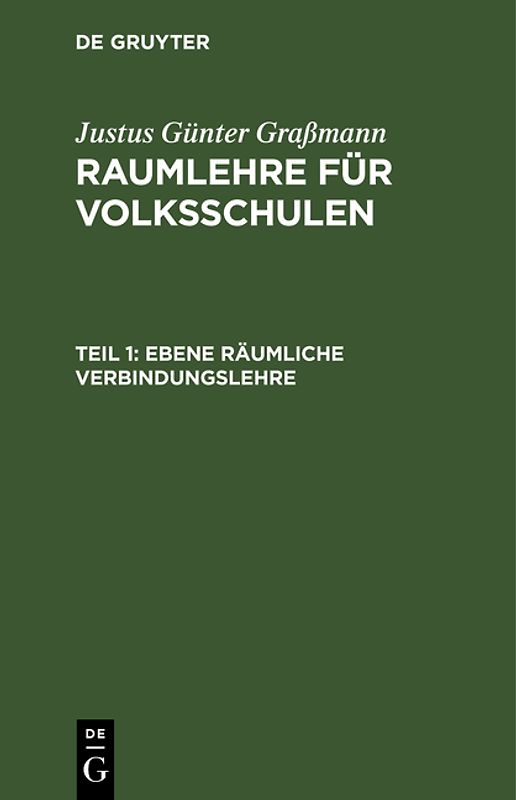 Justus Günter Graßmann: Raumlehre für Volksschulen / Ebene räumliche Verbindungslehre