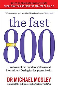 The Fast 800: How to combine rapid weight loss and intermittent fasting for long-term health