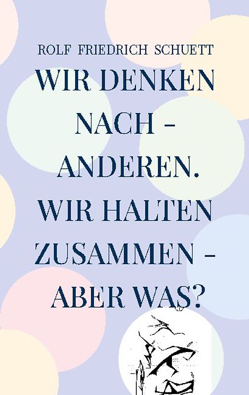 Wir denken nach - anderen. Wir halten zusammen - aber was?