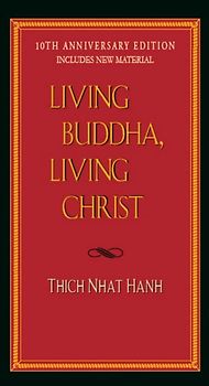 Living Buddha, Living Christ 10th Anniversary Edition - Thich Nhat Hanh