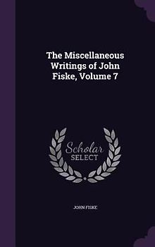 The Miscellaneous Writings of John Fiske, Volume 7