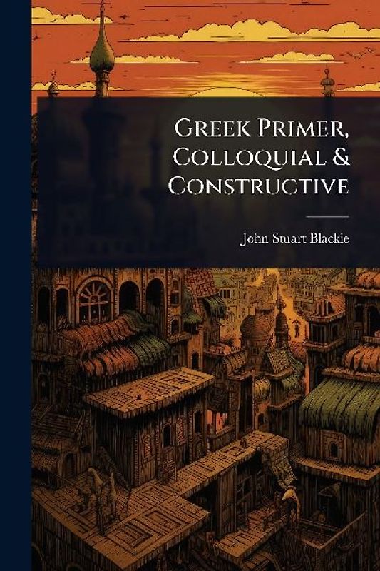 Greek Primer, Colloquial & Constructive