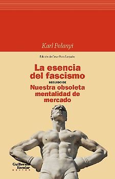 La esencia del fascismo seguido de Nuestra obsoleta mentalidad de mercado