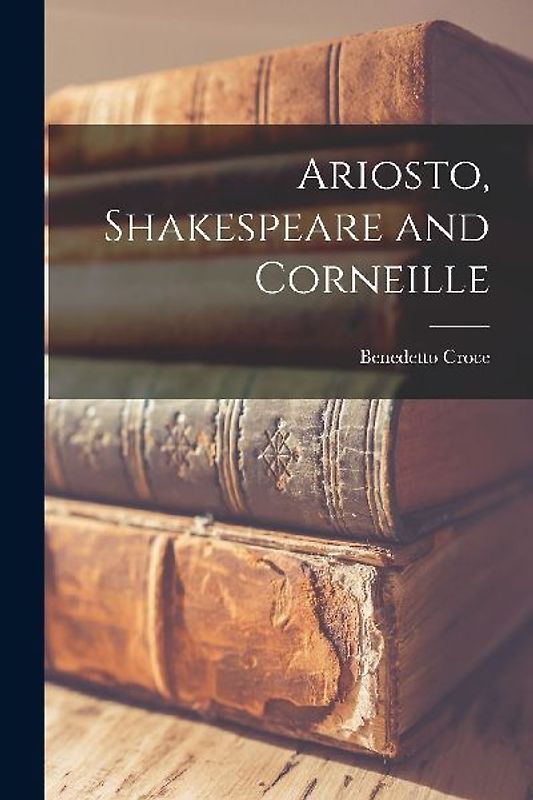 Ariosto, Shakespeare and Corneille