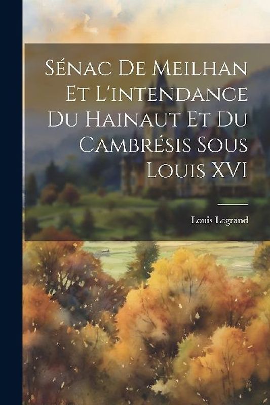 Sénac de Meilhan et l'intendance du Hainaut et du Cambrésis sous Louis XVI