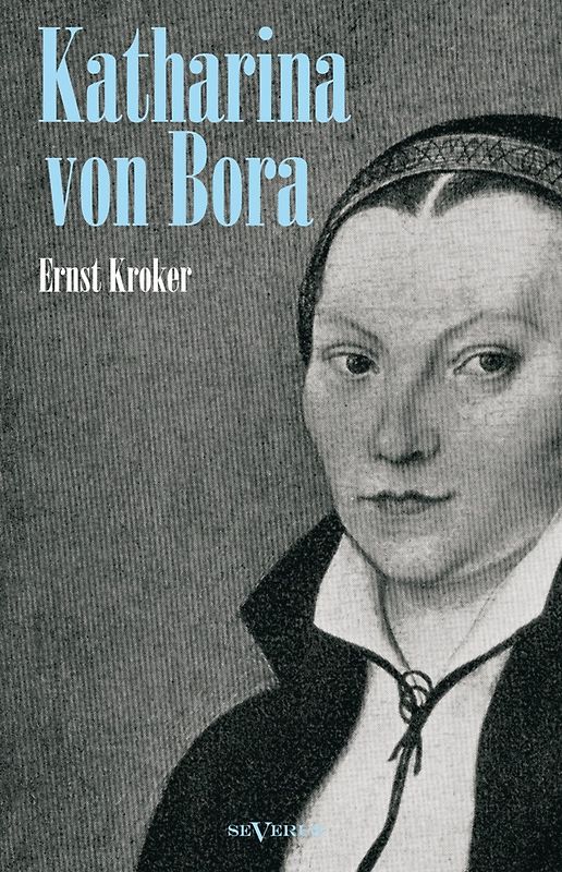 Katharina von Bora – Martin Luthers Frau. Biographie
