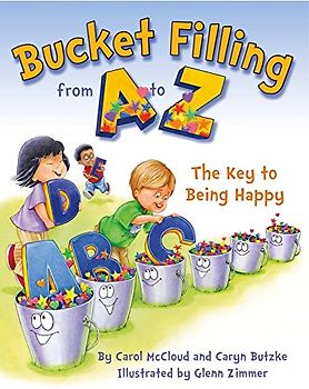 Bucket Filling From A To Z: The Key To Being Happy