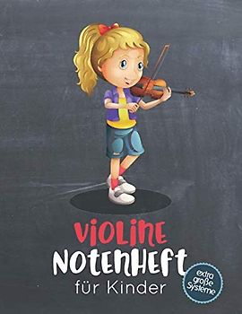 Violine Notenheft für Kinder: Blanko Geige Notenheft mit 8 extra großen Systemen pro Seite für kleine Violinistinnen / Violinisten, 100 Seiten A4, für ... Instrumentalunterricht, Musiktheorie