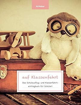 auf Klassenfahrt - Das Schulausflug- und Klassenfahrteintragbuch für Schüler!