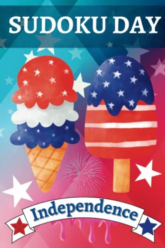 Sudoku Day, Independence: Large Print, 50 Sudoku Puzzles with Solutions Activity Book for Teens, Adults and Seniors, Brain Game to Challenge and Keep Your Mind Sharp