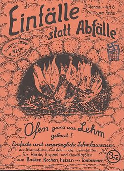 Öfen ganz aus Lehm gebaut!. Einfache und ursprüngliche Lehmbauweisen für Herde, Kuppel- und Gewölbeöfen zum Backen, Kochen, Heizen und Tonbrennen