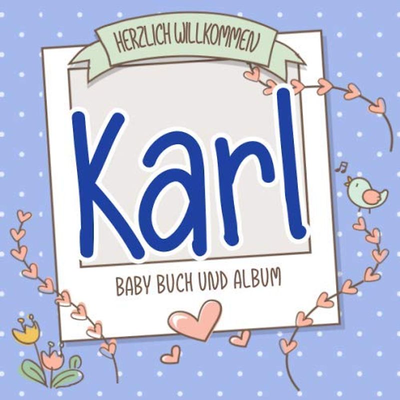 Herzlich Willkommen Karl - Baby Buch und Album: Personalisiertes Babybuch und Babyalbum, Geschenk zu Schwangerschaft und Geburt, Baby Name auf dem Cover