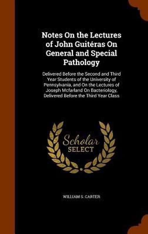 Notes On the Lectures of John Guitéras On General and Special Pathology