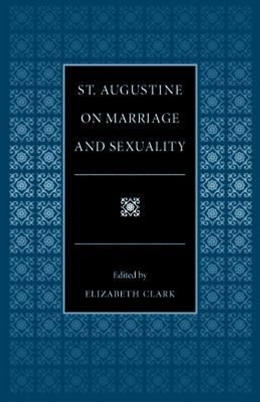 St. Augustine on Marriage and Sexuality