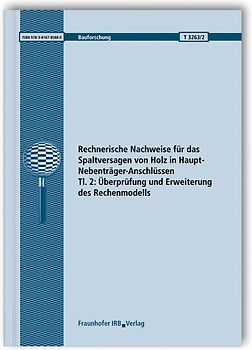 Rechnerische Nachweise für das Spaltversagen von Holz in Haupt-Nebenträger-Anschlüssen. Tl. 2: Überprüfung und Erweiterung des Rechenmodells.