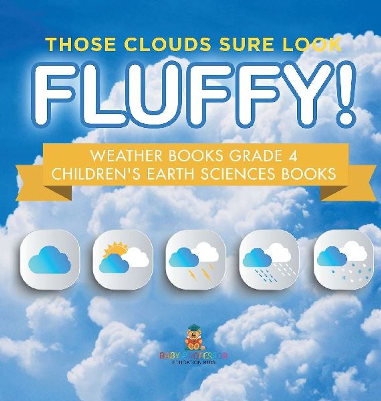 Those Clouds Sure Look Fluffy! Weather Books Grade 4 | Children's Earth Sciences Books