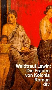 Die Frauen von Kolchis. Roman