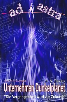 AD ASTRA Buchausgabe / AD ASTRA 018 Buchausgabe: Unternehmen Dunkelplanet