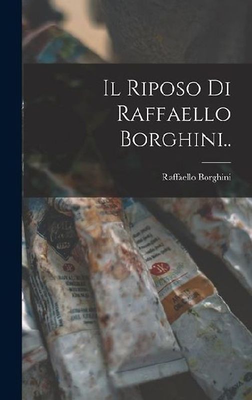 Il Riposo Di Raffaello Borghini..
