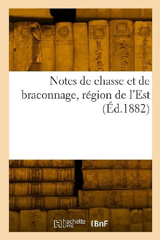 Notes de chasse et de braconnage, région de l'Est