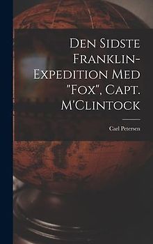 Den Sidste Franklin-expedition Med "Fox", Capt. M'Clintock [microform]