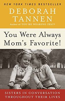 You Were Always Mom's Favorite!: Sisters in Conversation Throughout Their Lives - Deborah Tannen