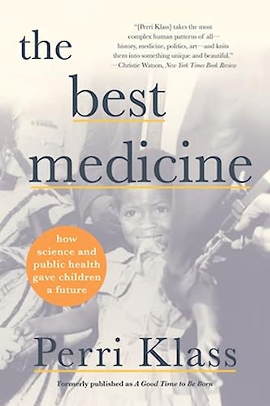 The Best Medicine: How Science and Public Health Gave Children a Future