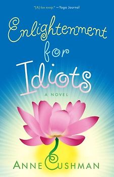 Enlightenment for Idiots: A Novel - Cushman, Anne