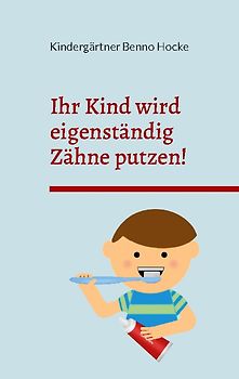Ihr Kind wird eigenständig Zähne putzen!