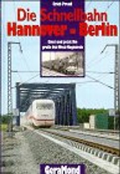 Die Schnellbahn Hannover-Berlin. Die neue Hochgeschwindigkeitsstrecke