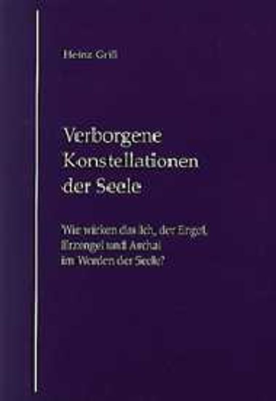 Verborgene Konstellationen der Seele. Wie wirken das Ich, der Engel, der Erzengel und der Archai im Werden der Seele?