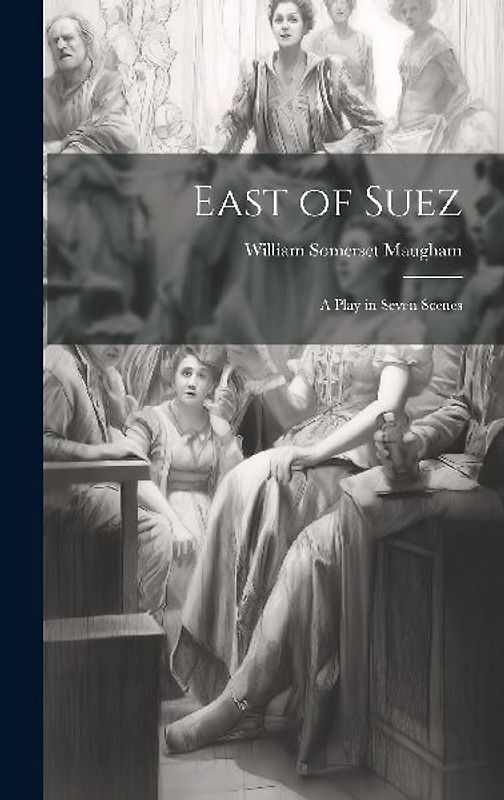 East of Suez: A Play in Seven Scenes