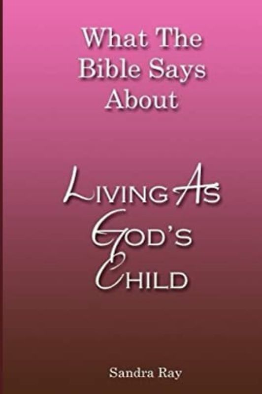 What The Bible Says About Living As God's Child