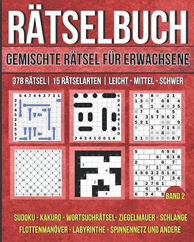 Rätselbuch - Gemischte Rätsel für Erwachsene mit 378 Rätsel & 15 Rätselarten: Sudoku, Kakuro, Wortsuchrätsel, Ziegelmauer, Schlange, Flottenmanöver, Labyrinthe und andere. Band 2