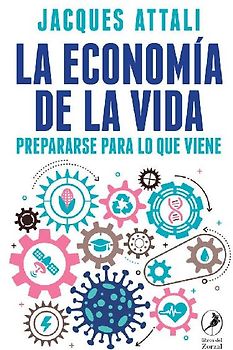 La economía de la vida : prepararse para lo que viene