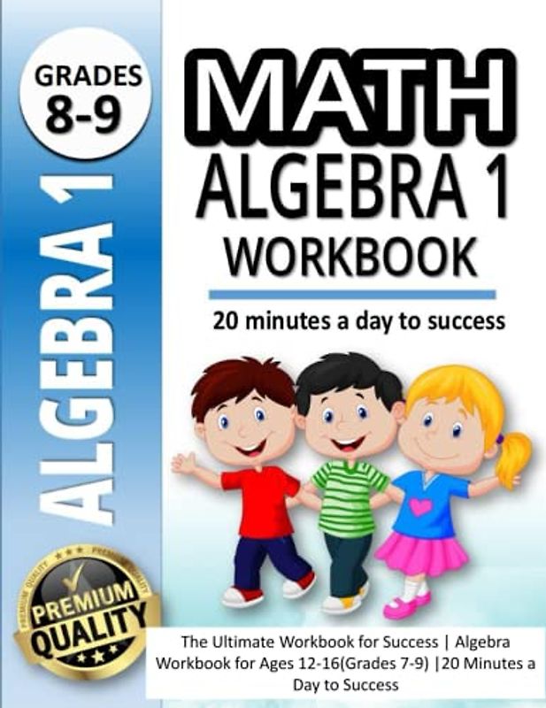 Math Algebra 1 Workbook: The Ultimate Workbook for Success | Algebra Workbook for Ages 12-16 (Grades 7-9) |20 Minutes a Day to Success